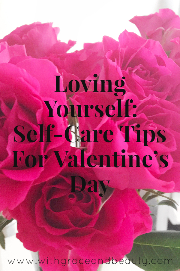 Loving Yourself: Self-Care Tips For Valentine's Day | www.withgraceandbeauty.com